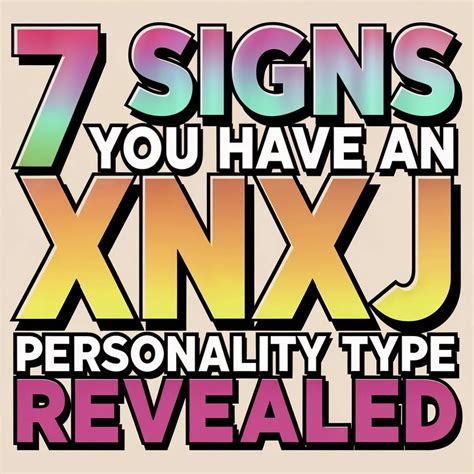 7 Signs You Have an XNXJ Personality Type Revealed